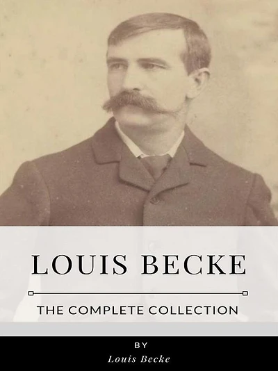 Louis Becke - The Complete Collection