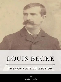 Louis Becke - The Complete Collection