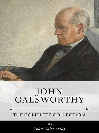 John Galsworthy - The Complete Collection