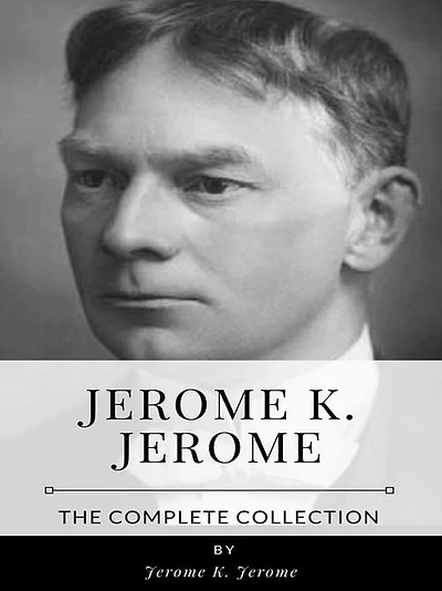 Jerome K. Jerome - The Complete Collection