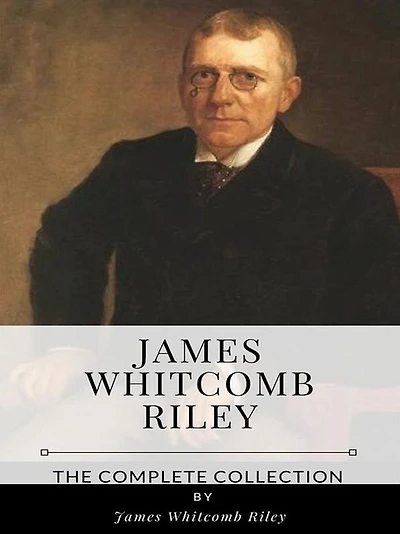 James Whitcomb Riley - The Complete Collection