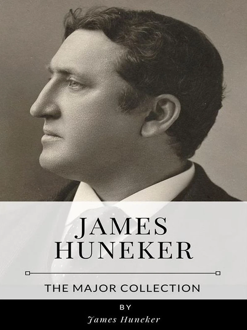James Huneker - The Major Collection