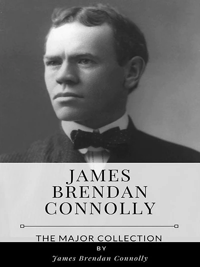 James Brendan Connolly - The Major Collection