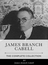James Branch Cabell - The Complete Collection
