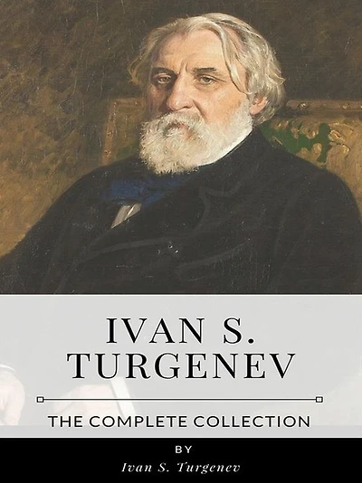 Ivan S. Turgenev - The Complete Collection