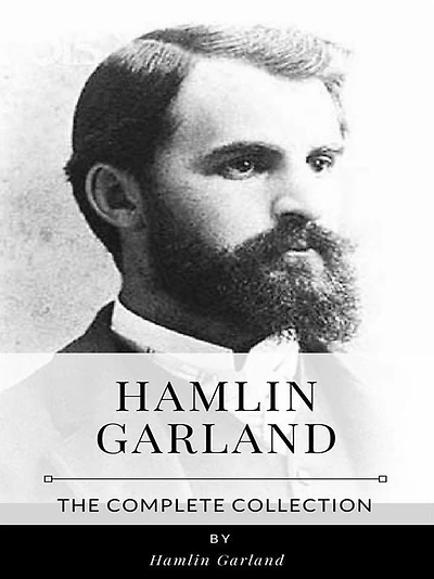 Hamlin Garland - The Complete Collection