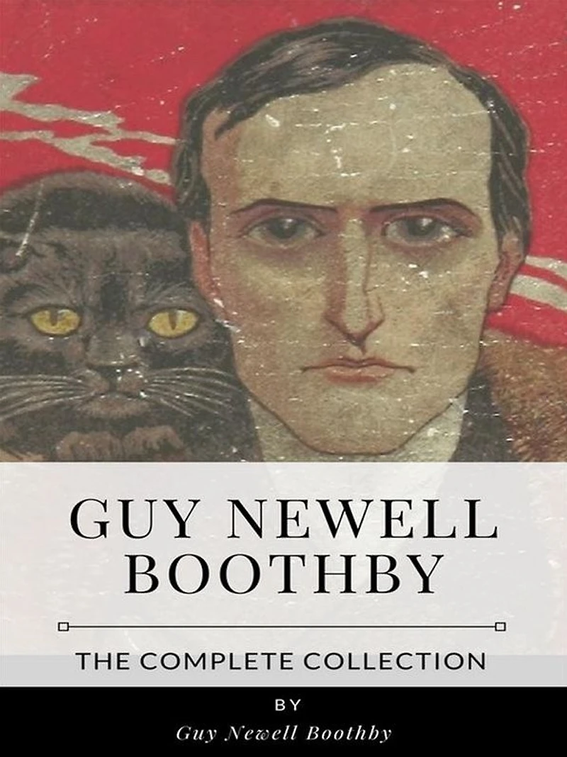 Guy Newell Boothby - The Complete Collection