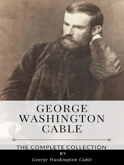 George Washington Cable - The Complete Collection