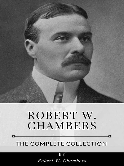 Robert W. Chambers - The Complete Collection