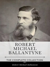 Robert Michael Ballantyne - The Complete Collection