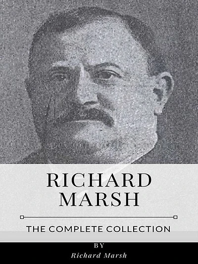Richard Marsh - The Complete Collection