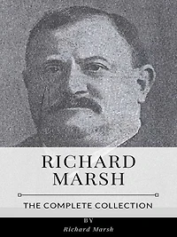 Richard Marsh - The Complete Collection