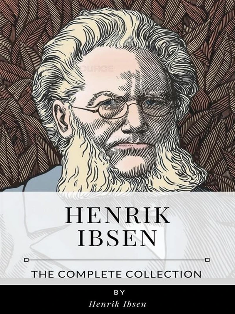 Henrik Ibsen - The Complete Collection