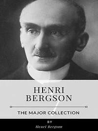Henri Bergson - The Major Collection