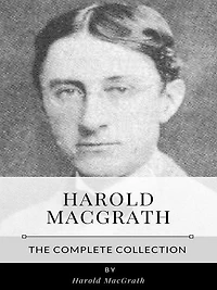 Harold MacGrath - The Complete Collection