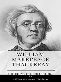 William Makepeace Thackeray - The Complete Collection