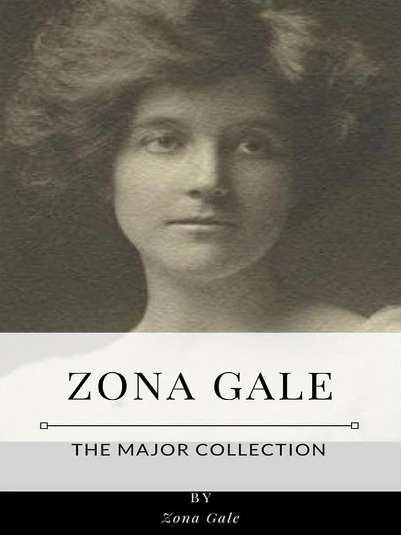Zona Gale - The Major Collection