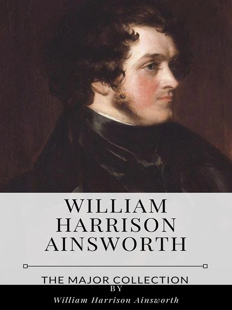 William Harrison Ainsworth - The Major Collection