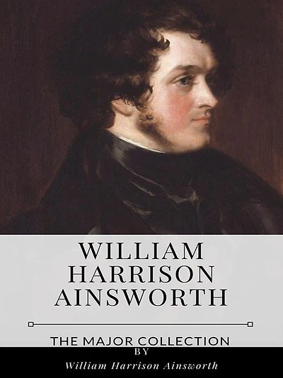 William Harrison Ainsworth - The Major Collection