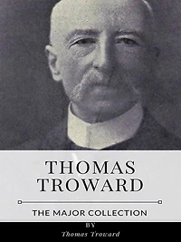 Thomas Troward - The Major Collection