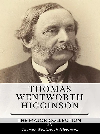 Thomas Wentworth Higginson - The Major Collection