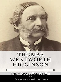 Thomas Wentworth Higginson - The Major Collection