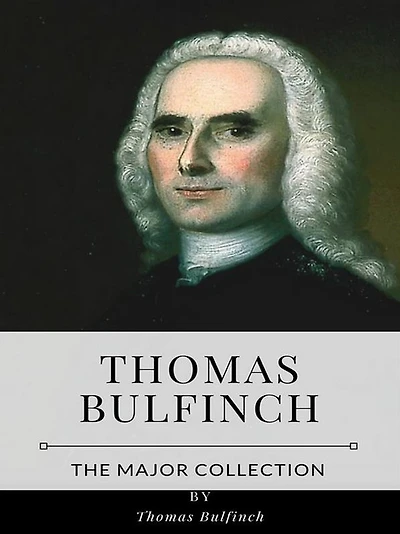 Thomas Bulfinch - The Major Collection