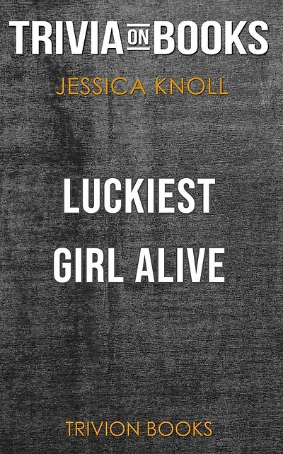 Luckiest Girl Alive by Jessica Knoll (Trivia-On-Books)