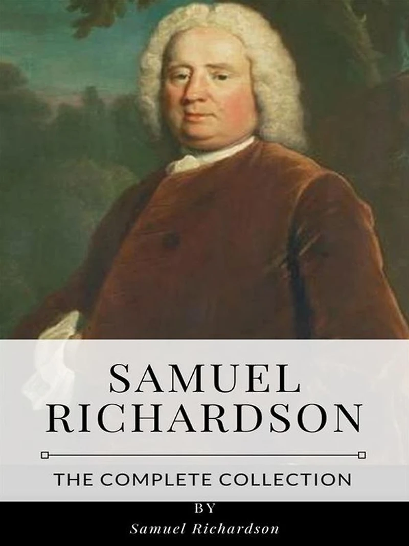 Samuel Richardson - The Complete Collection