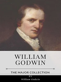 William Godwin - The Major Collection