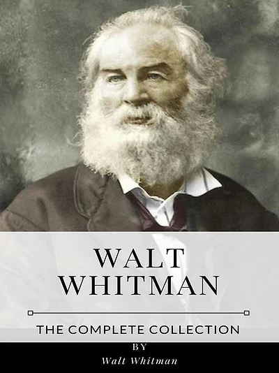 Walt Whitman - The Complete Collection