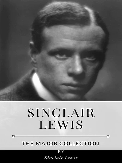 Sinclair Lewis - The Major Collection