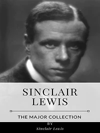 Sinclair Lewis - The Major Collection