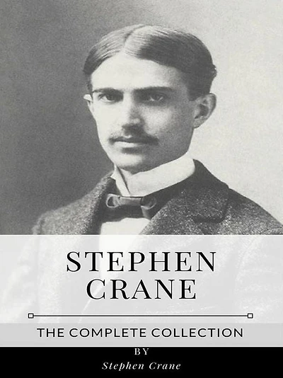 Stephen Crane - The Complete Collection