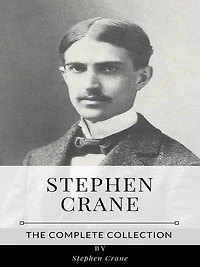 Stephen Crane - The Complete Collection