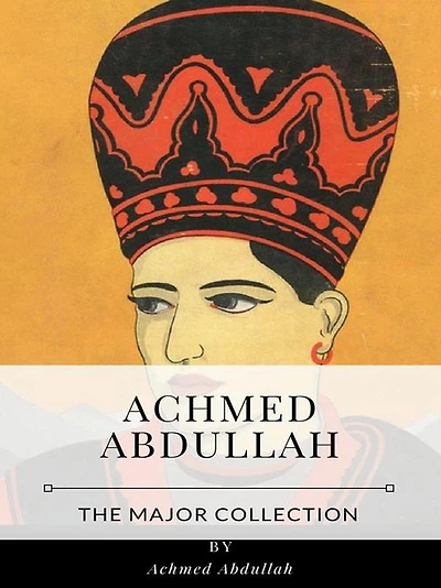 Achmed Abdullah - The Major Collection