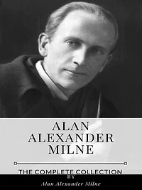 Alan Alexander Milne - The Complete Collection