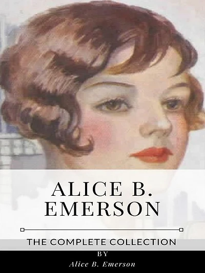 Alice B. Emerson - The Complete Collection