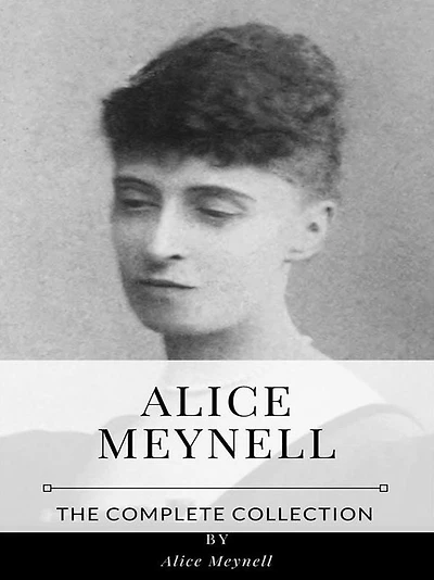 Alice Meynell - The Complete Collection