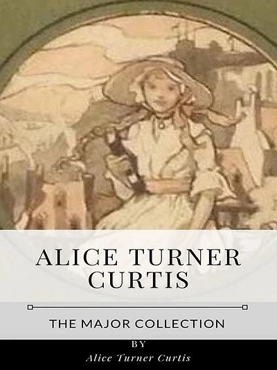 Alice Turner Curtis - The Major Collection