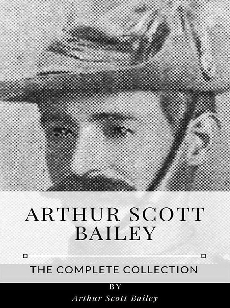Arthur Scott Bailey - The Complete Collection