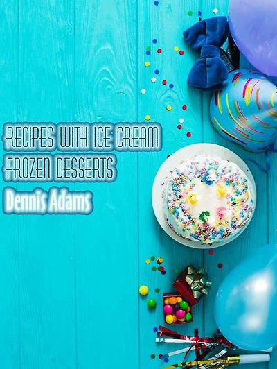 Recipes With Ice-Cream - Frozen Desserts