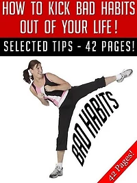 How To Kick Bad Habits Out Of Your Life!
