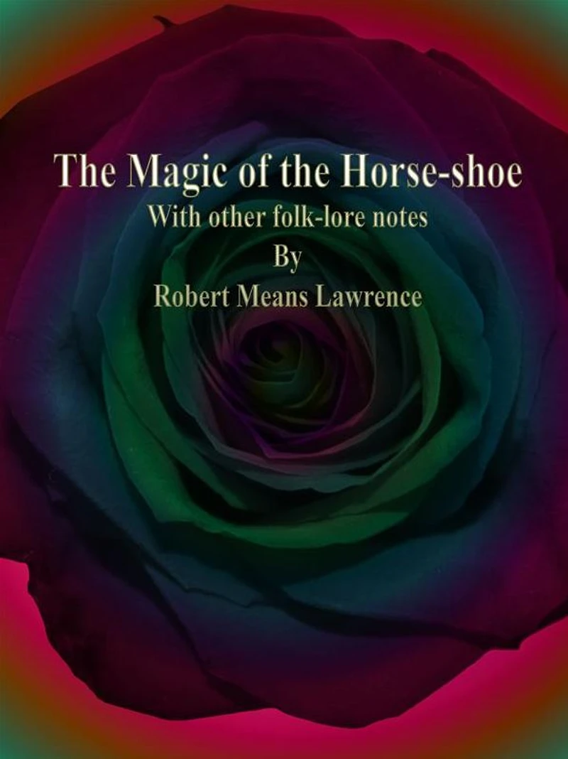The Magic of the Horse-shoe: With other folk-lore notes