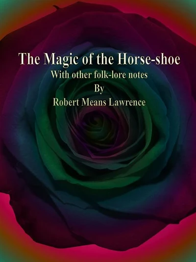 The Magic of the Horse-shoe: With other folk-lore notes