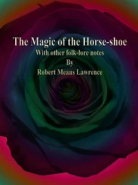 The Magic of the Horse-shoe: With other folk-lore notes