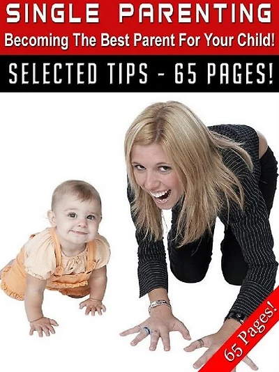 Single Parenting - Becoming the Best Parent For Your Child!