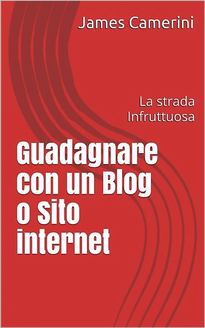 Guadagnare con un Blog o Sito internet: La strada Infruttuosa