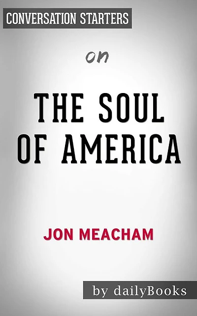 The Soul of America: The Battle for Our Better Angels by Jon Meacham Conversation Starters