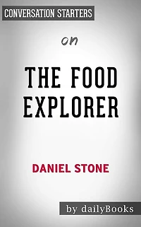 The Food Explorer: The True Adventures of the Globe-Trotting Botanist Who Transformed What America Eats by Daniel Stone??????? Conversation Starters